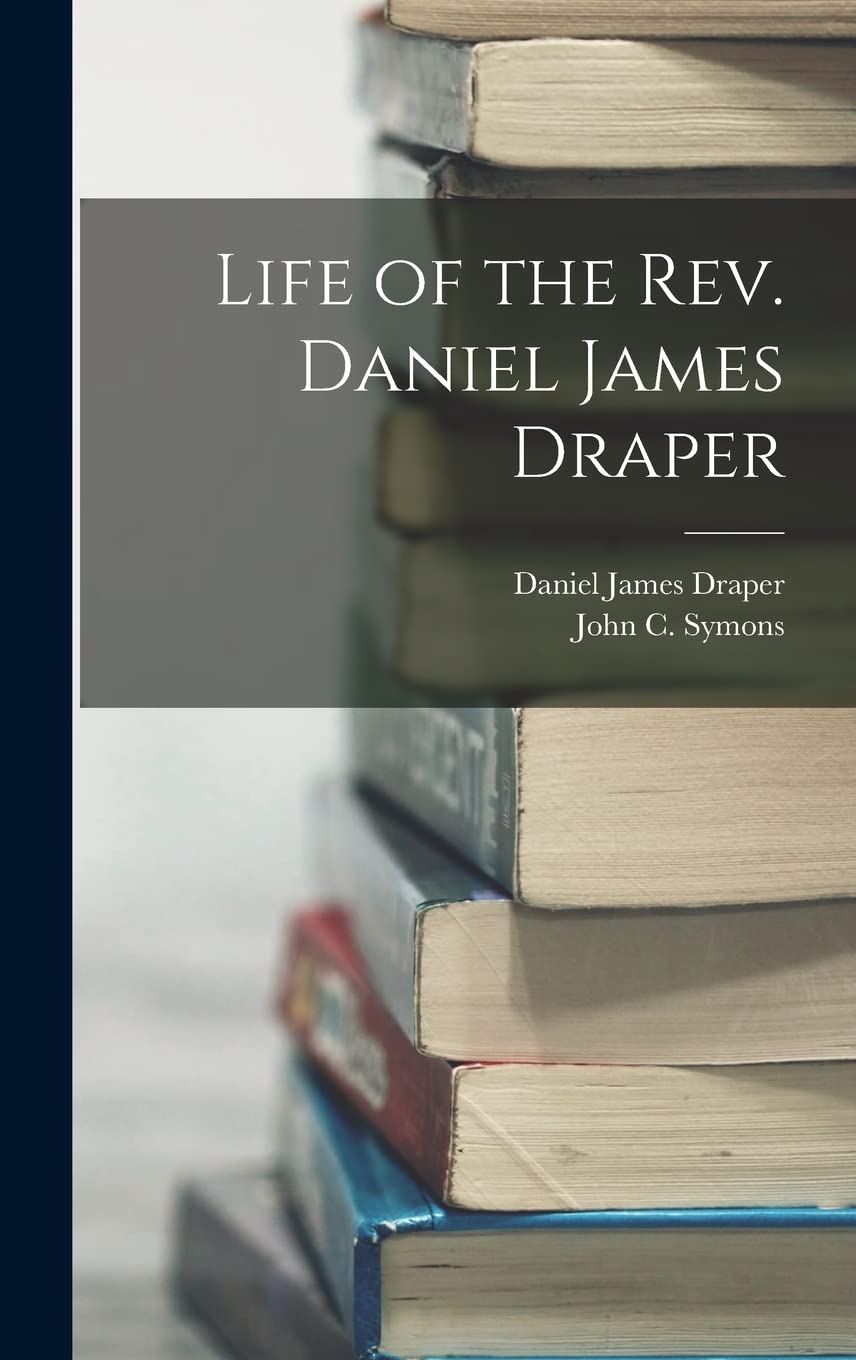 Life of the Rev. Daniel James Draper Memories