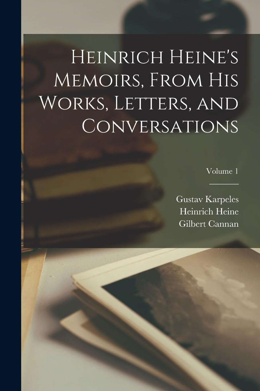 Heinrich Heine's Memoirs, From His Works, Letters, and Conversations; Volume 1 Contemporary literature