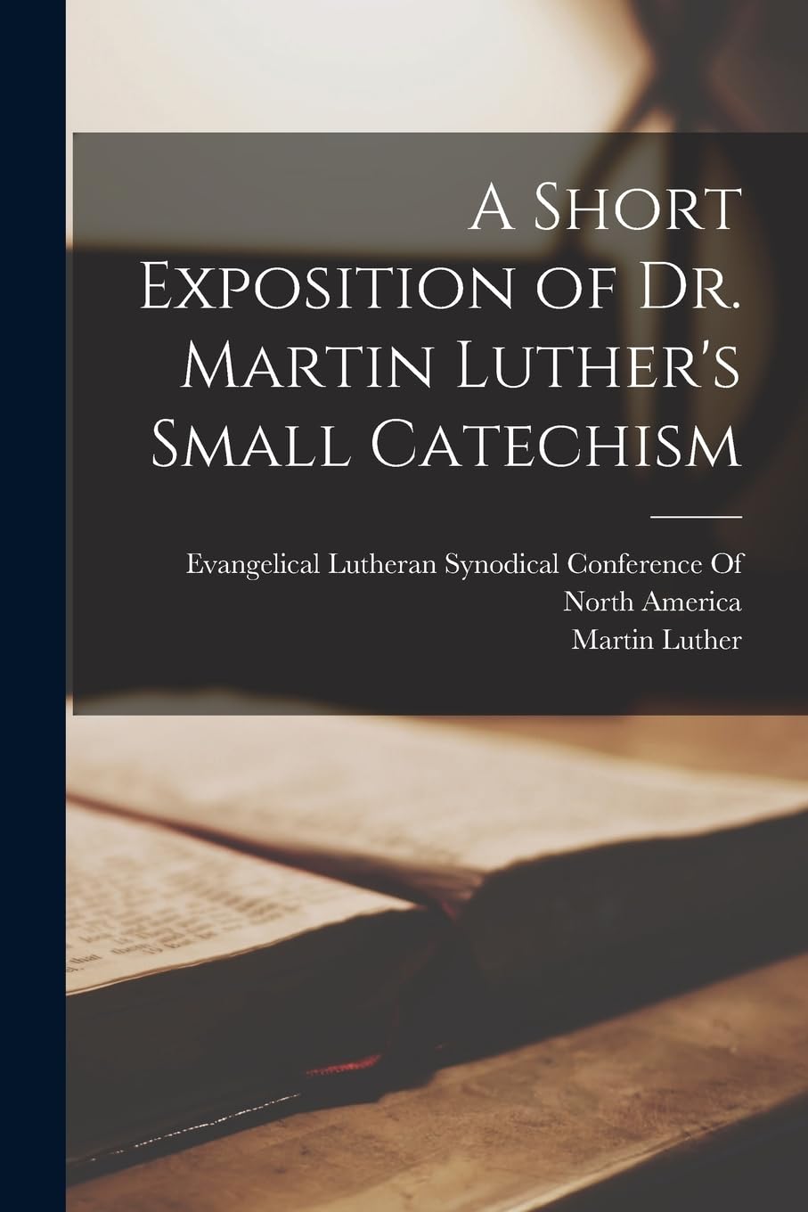 A Short Exposition of Dr. Martin Luther's Small Catechism Memories