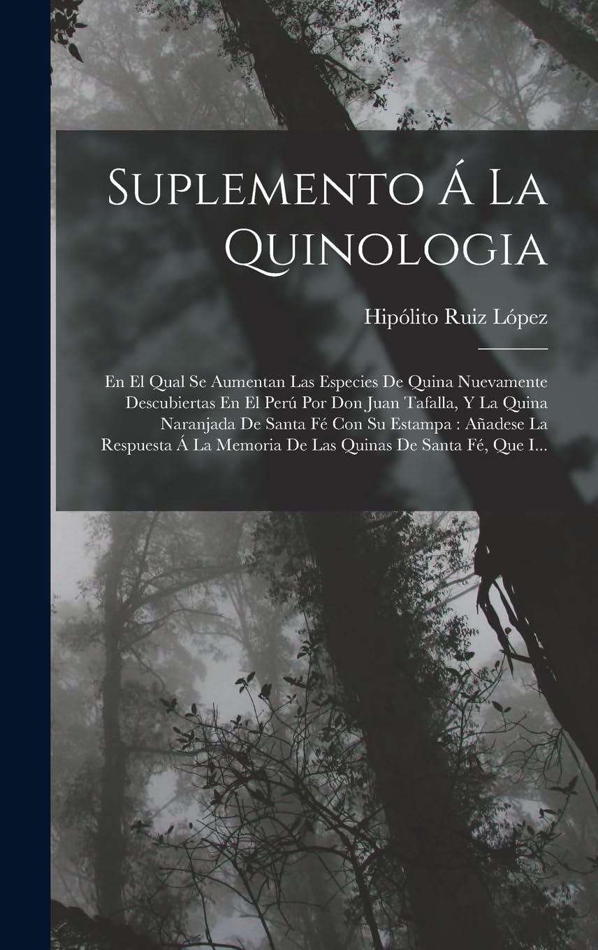 Suplemento Á La Quinologia: En El Qual Se Aumentan Las Especies De Quina Nuevamente Descubiertas En El Perú Por Don Juan Tafalla, Y La Quina Naranjada ... Memoria De Las Quinas De Santa Fé, Que I... Mathematics