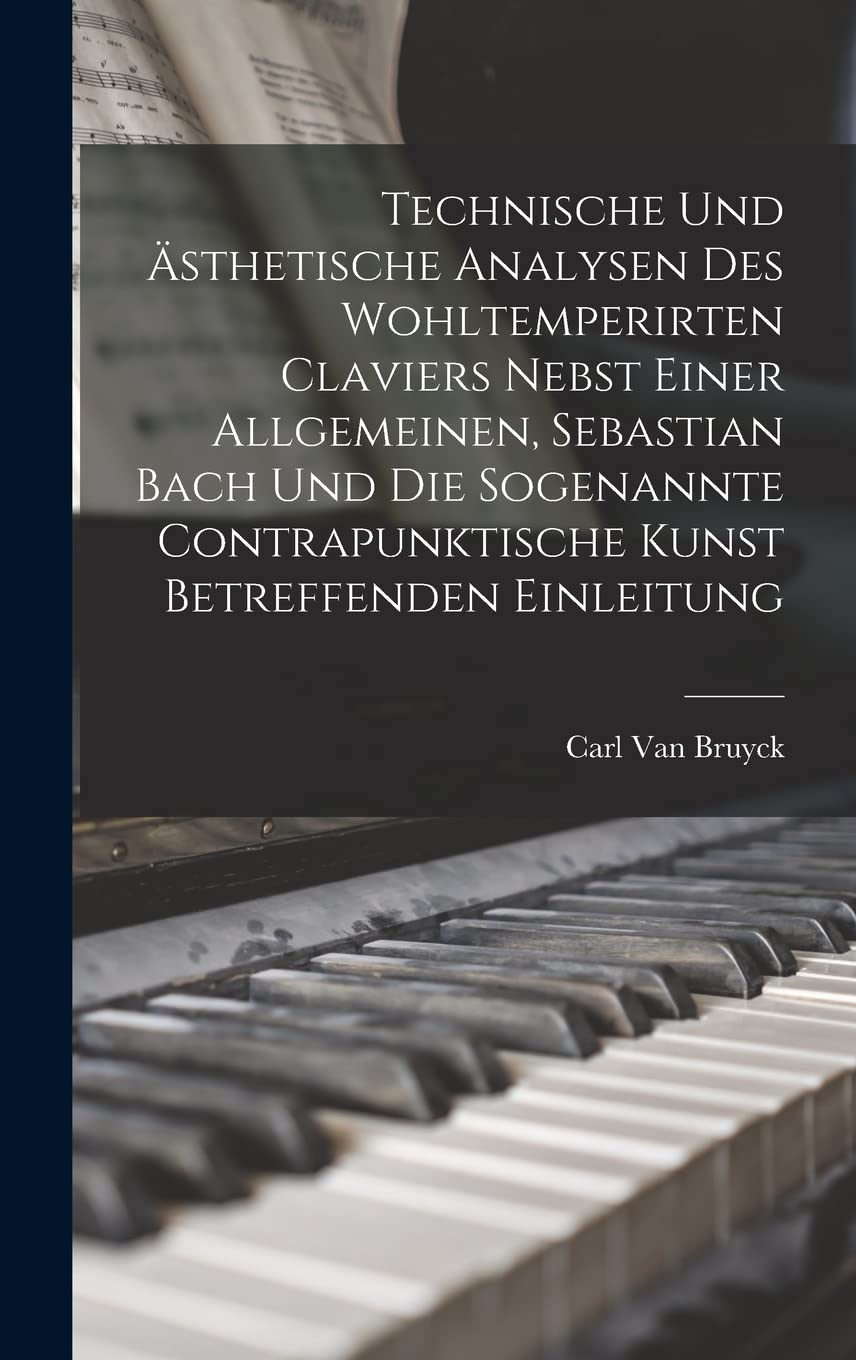 Technische und ästhetische Analysen des wohltemperirten Claviers nebst einer allgemeinen, Sebastian Bach und die sogenannte contrapunktische Kunst betreffenden Einleitung Memories