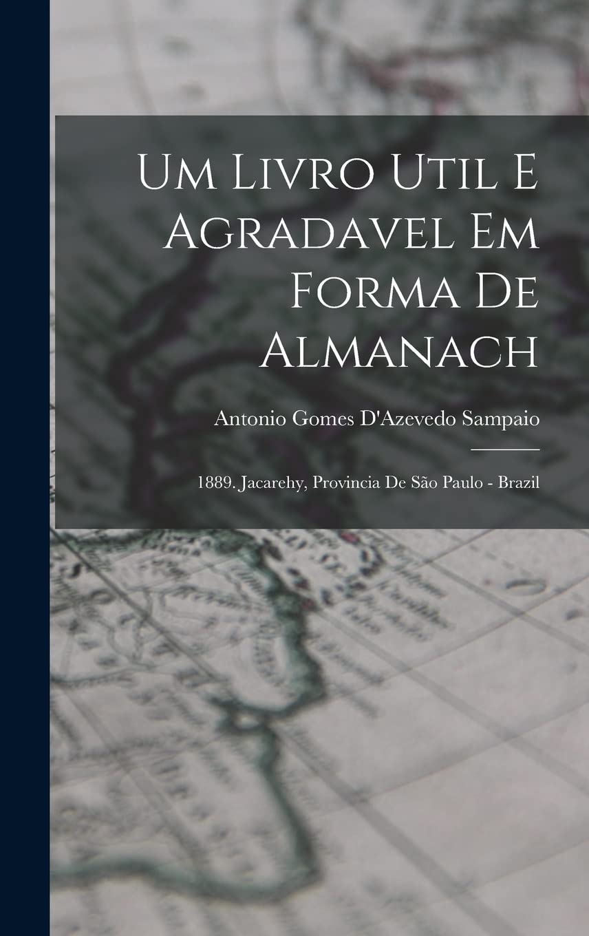 Um Livro Util E Agradavel Em Forma De Almanach: 1889. Jacarehy, Provincia De São Paulo - Brazil Politics & History