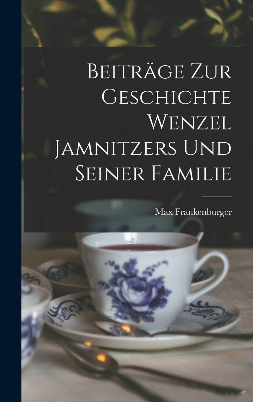 Beiträge Zur Geschichte Wenzel Jamnitzers Und Seiner Familie Contemporary literature