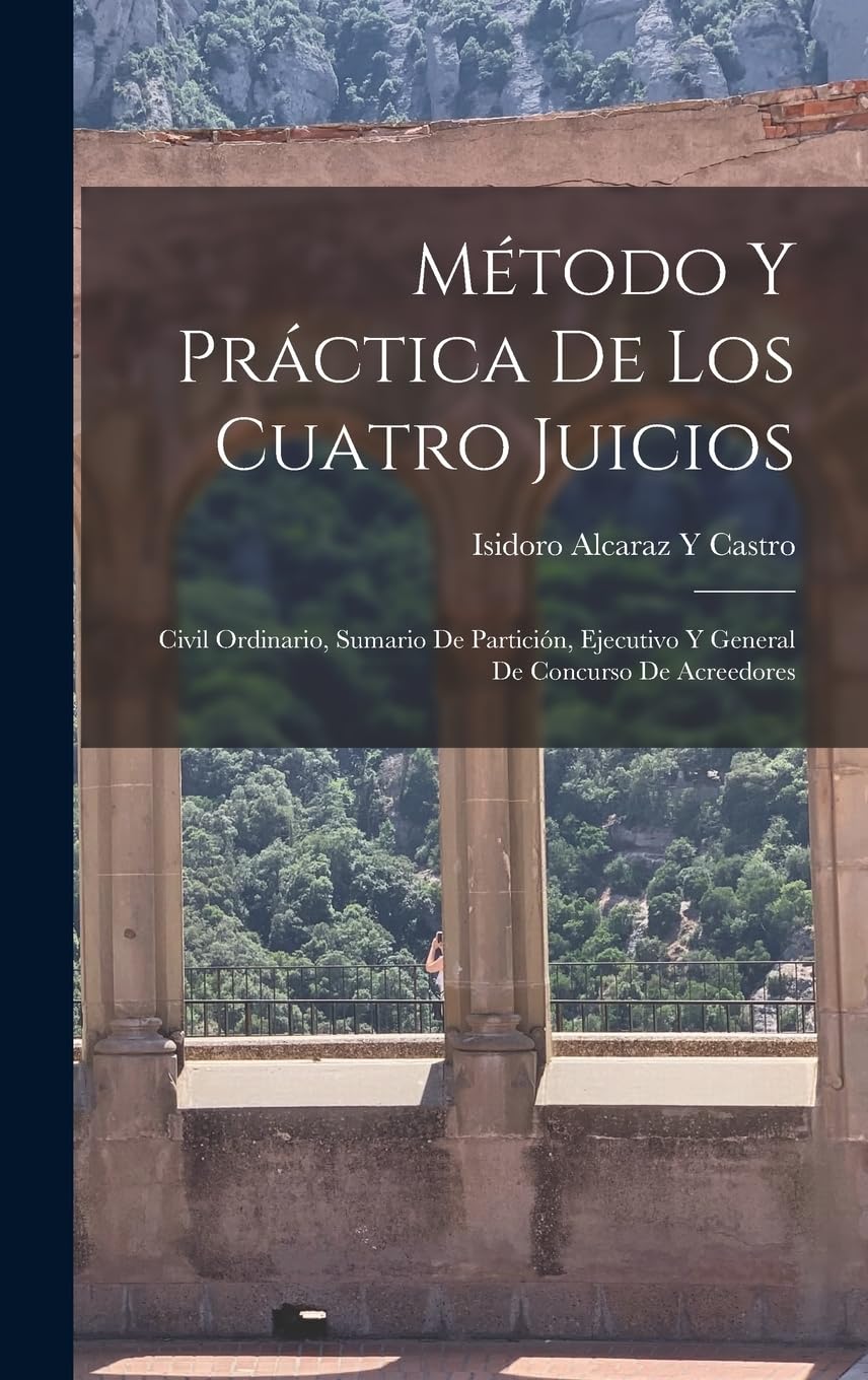 Método Y Práctica De Los Cuatro Juicios: Civil Ordinario, Sumario De Partición, Ejecutivo Y General De Concurso De Acreedores Law