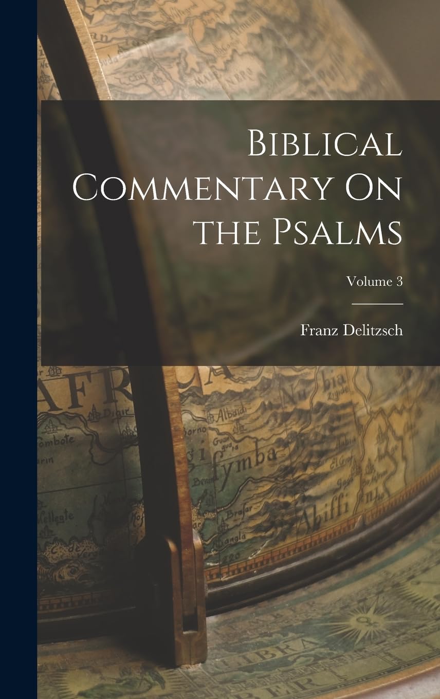 Biblical Commentary On the Psalms; Volume 3 Politics & History