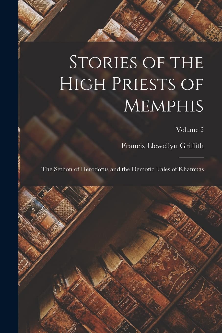 Stories of the High Priests of Memphis: The Sethon of Herodotus and the Demotic Tales of Khamuas; Volume 2 Foreign Languages ​​& Dictionaries