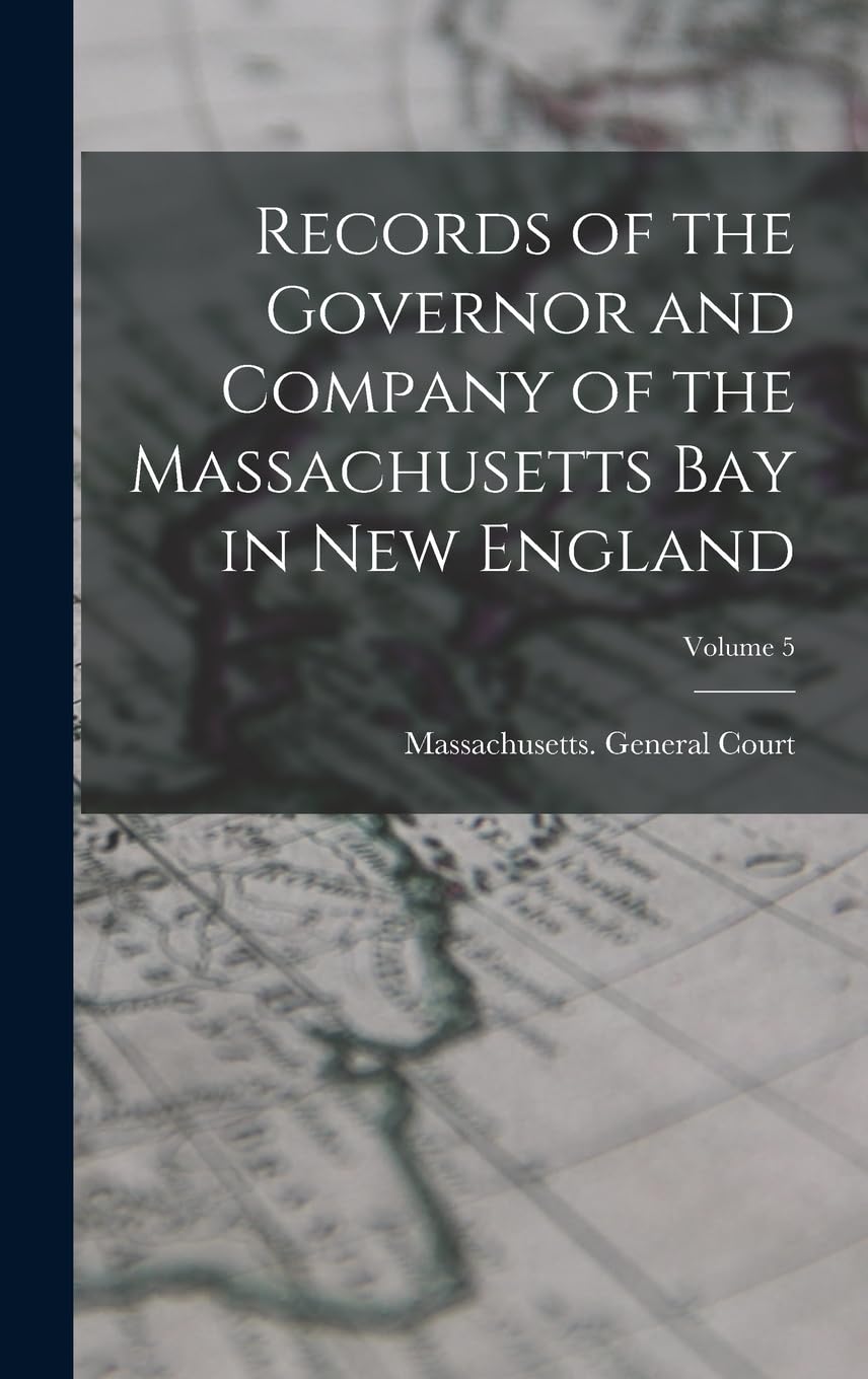 Records of the Governor and Company of the Massachusetts Bay in New England; Volume 5 Politics & History