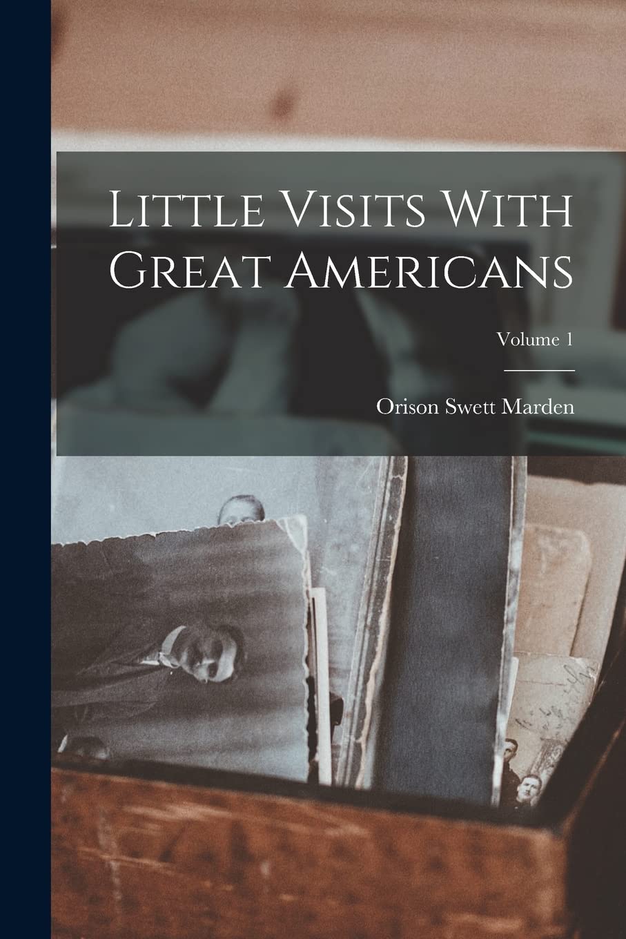 Little Visits With Great Americans; Volume 1 Memories