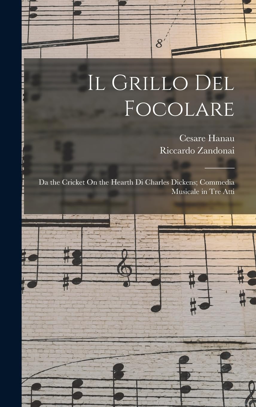 Il Grillo Del Focolare: Da the Cricket On the Hearth Di Charles Dickens; Commedia Musicale in Tre Atti Arts & Music