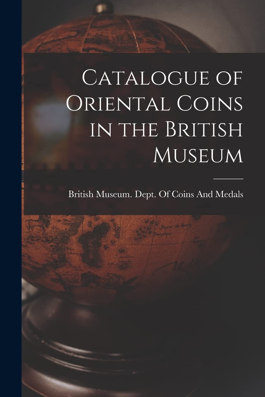 Catalogue of Oriental Coins in the British Museum Geology & Geography