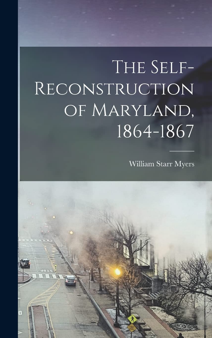 The Self-reconstruction of Maryland, 1864-1867 book