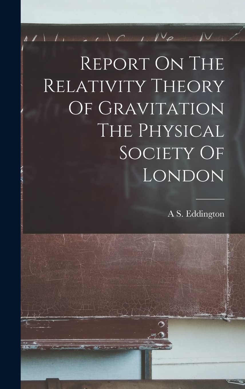 Report On The Relativity Theory Of Gravitation The Physical Society Of London Natural Sciences