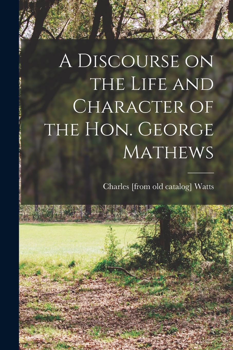 A Discourse on the Life and Character of the Hon. George Mathews Memories
