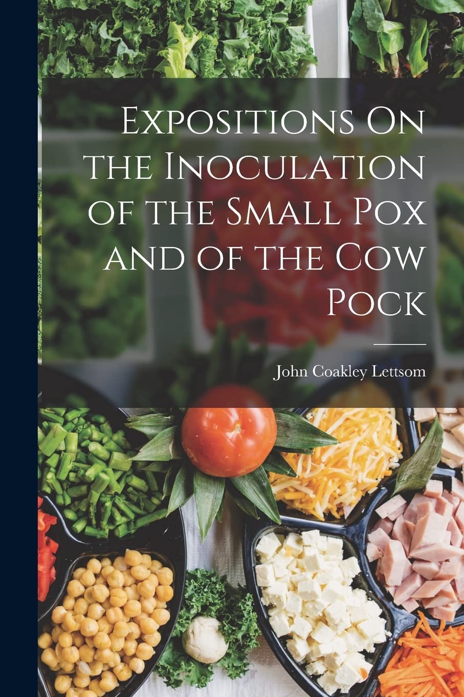 Expositions On the Inoculation of the Small Pox and of the Cow Pock book