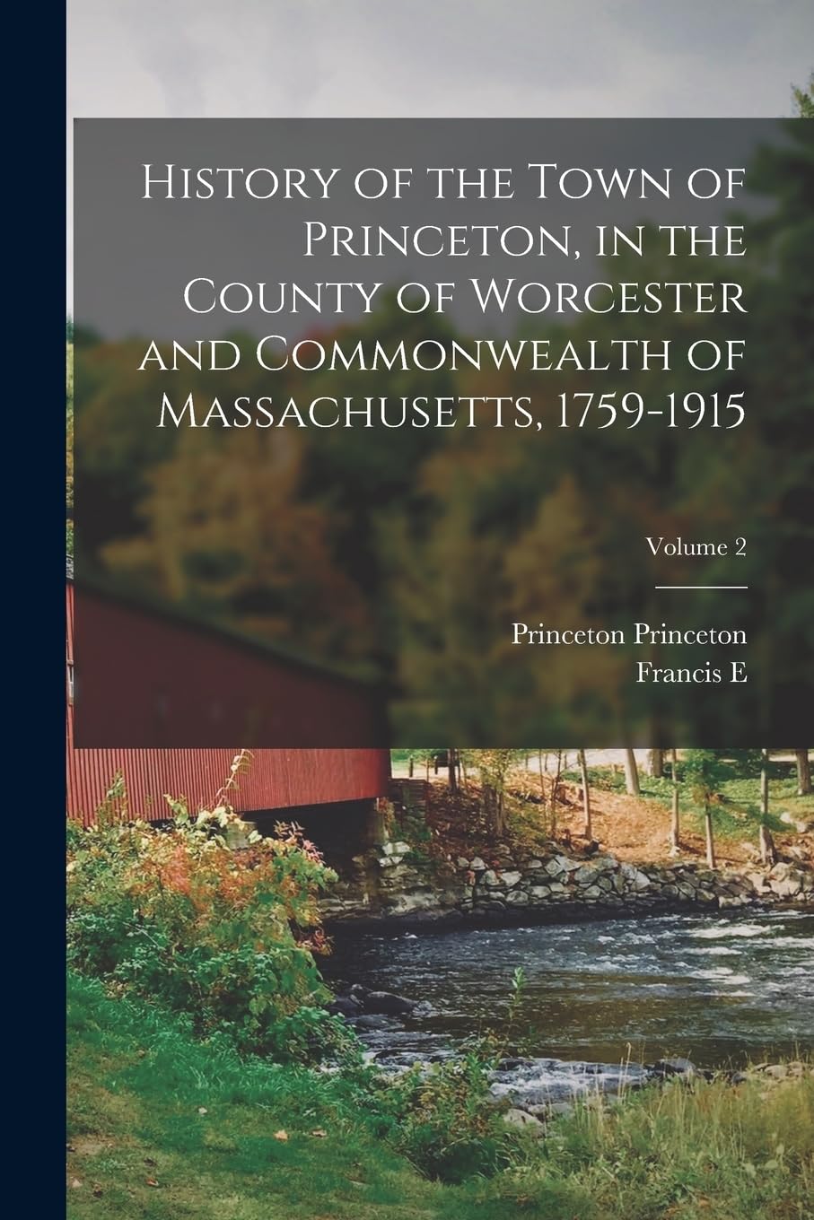 History of the Town of Princeton, in the County of Worcester and Commonwealth of Massachusetts, 1759-1915; Volume 2 Politics & History