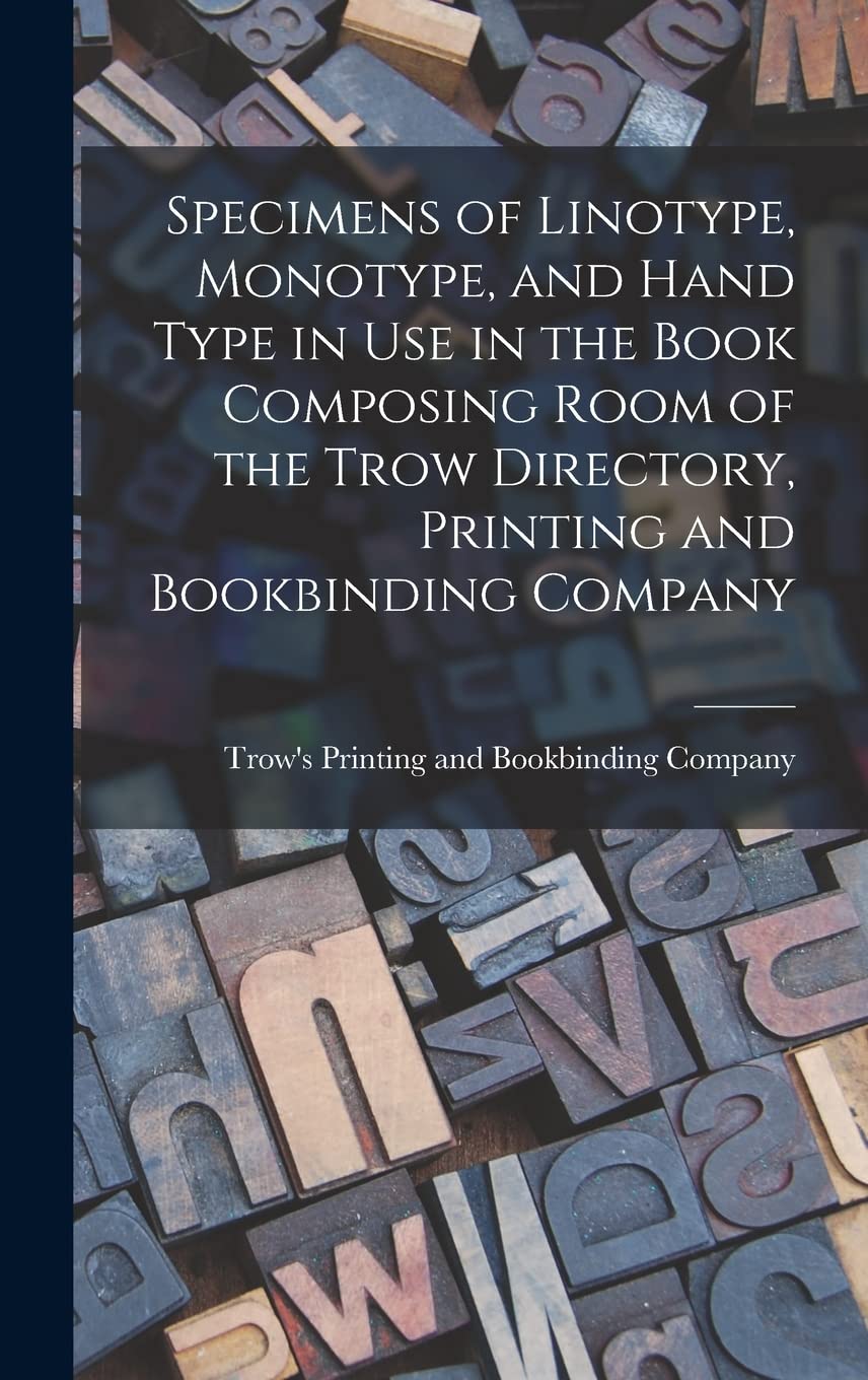 Specimens of Linotype, Monotype, and Hand Type in use in the Book Composing Room of the Trow Directory, Printing and Bookbinding Company Hobbies & Crafts