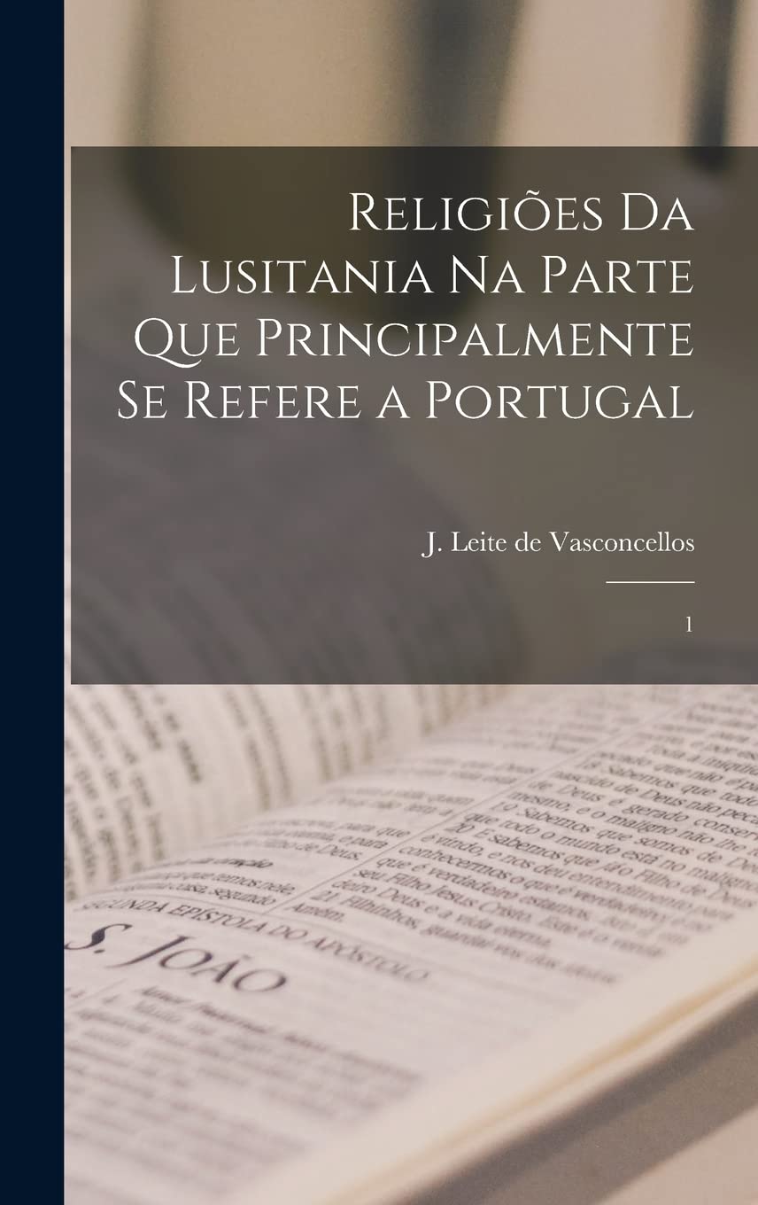 Religiões da Lusitania na parte que principalmente se refere a Portugal: 1 Philosophy