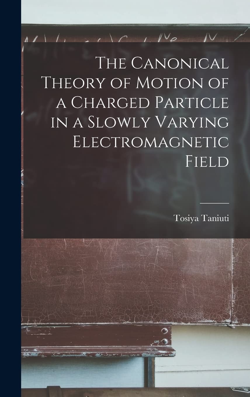 The Canonical Theory of Motion of a Charged Particle in a Slowly Varying Electromagnetic Field Mathematics