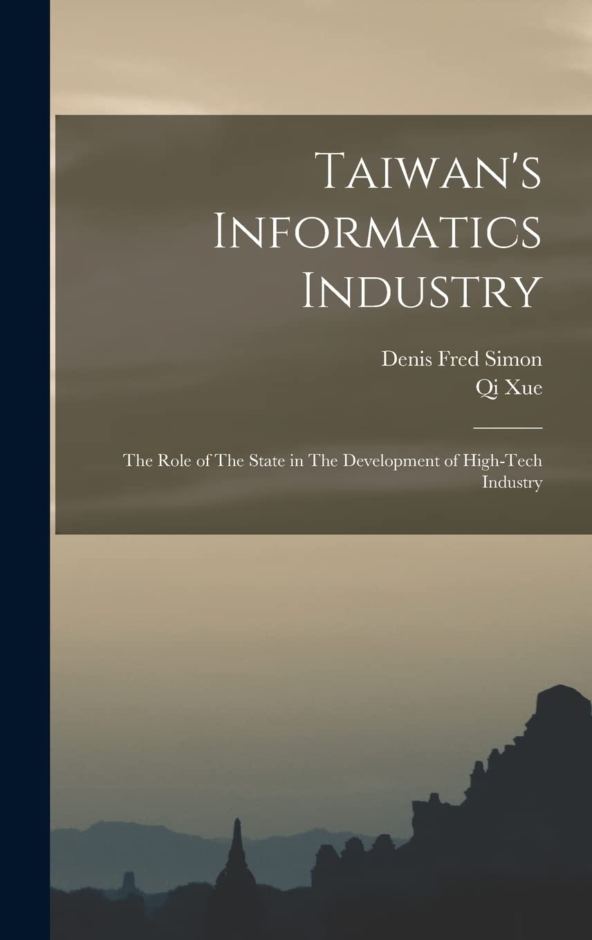 Taiwan's Informatics Industry: The Role of The State in The Development of High-tech Industry Business, Finance & Career