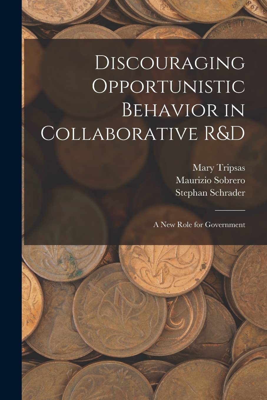 Discouraging Opportunistic Behavior in Collaborative R&D: A new Role for Government Business, Finance & Career