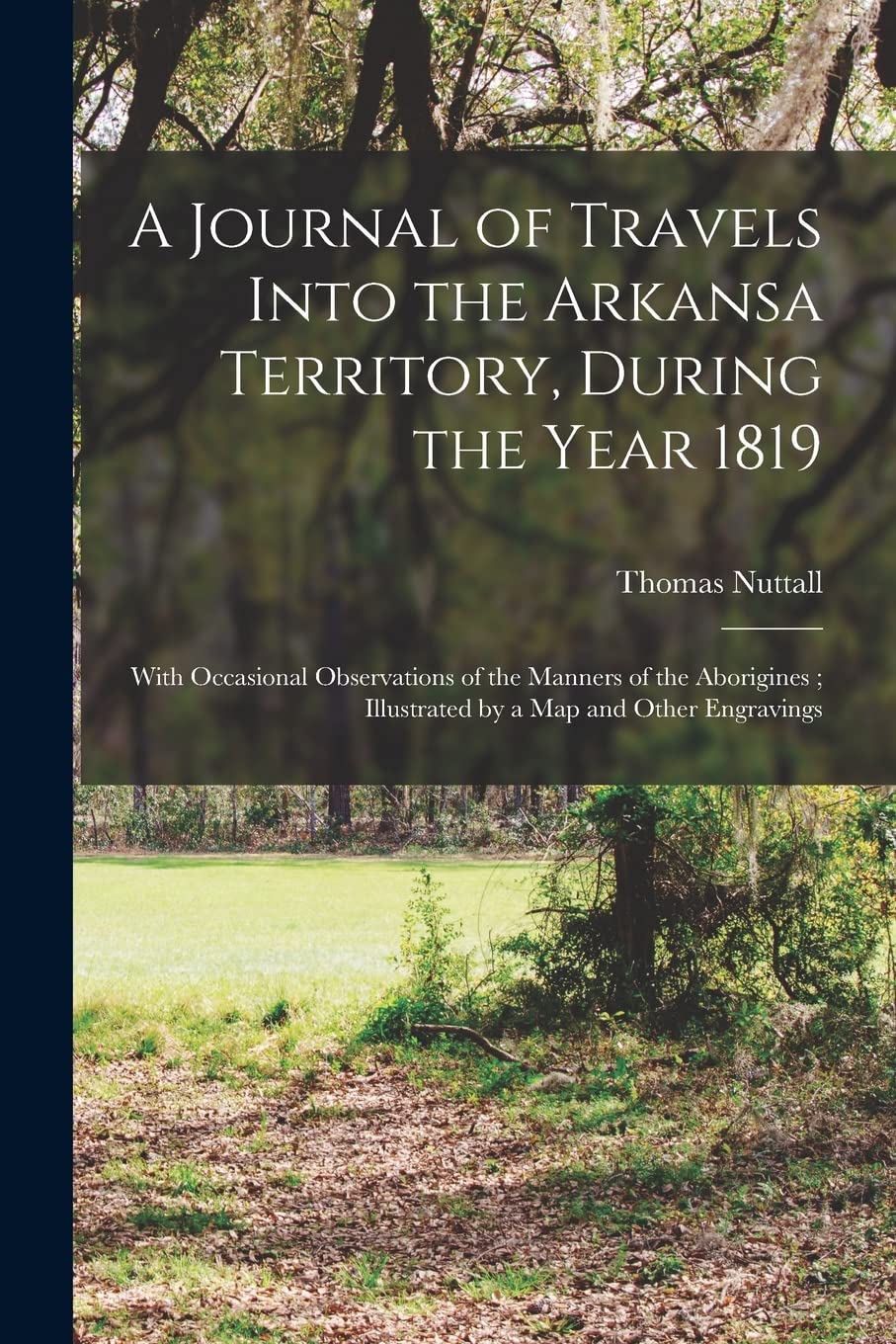 A Journal of Travels Into the Arkansa Territory, During the Year 1819: With Occasional Observations of the Manners of the Aborigines; Illustrated by a map and Other Engravings Contemporary literature