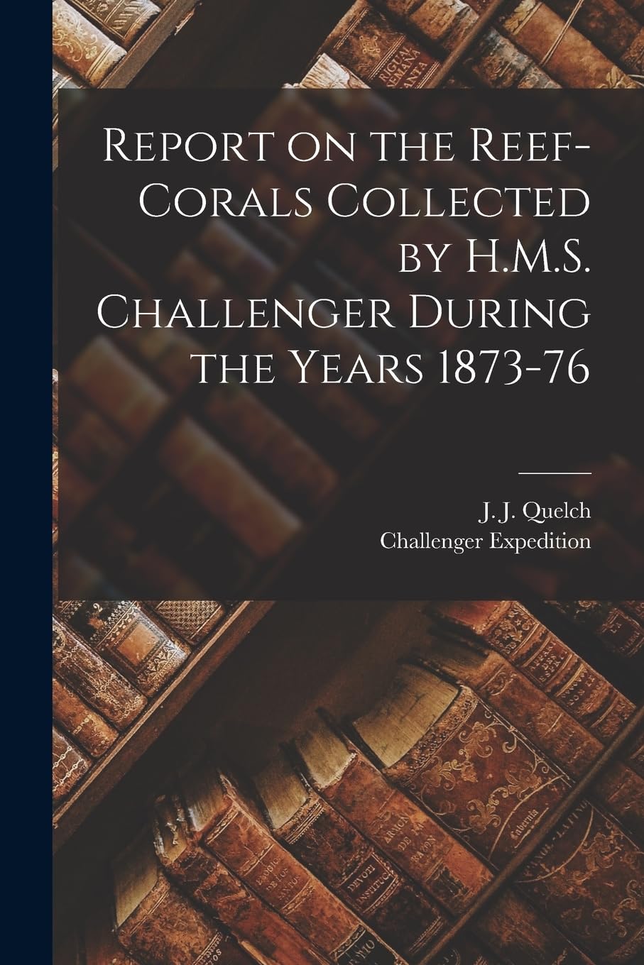 Report on the Reef-corals Collected by H.M.S. Challenger During the Years 1873-76 Contemporary literature