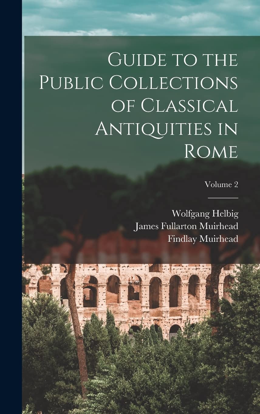 Guide to the Public Collections of Classical Antiquities in Rome; Volume 2 Film, Art & Culture