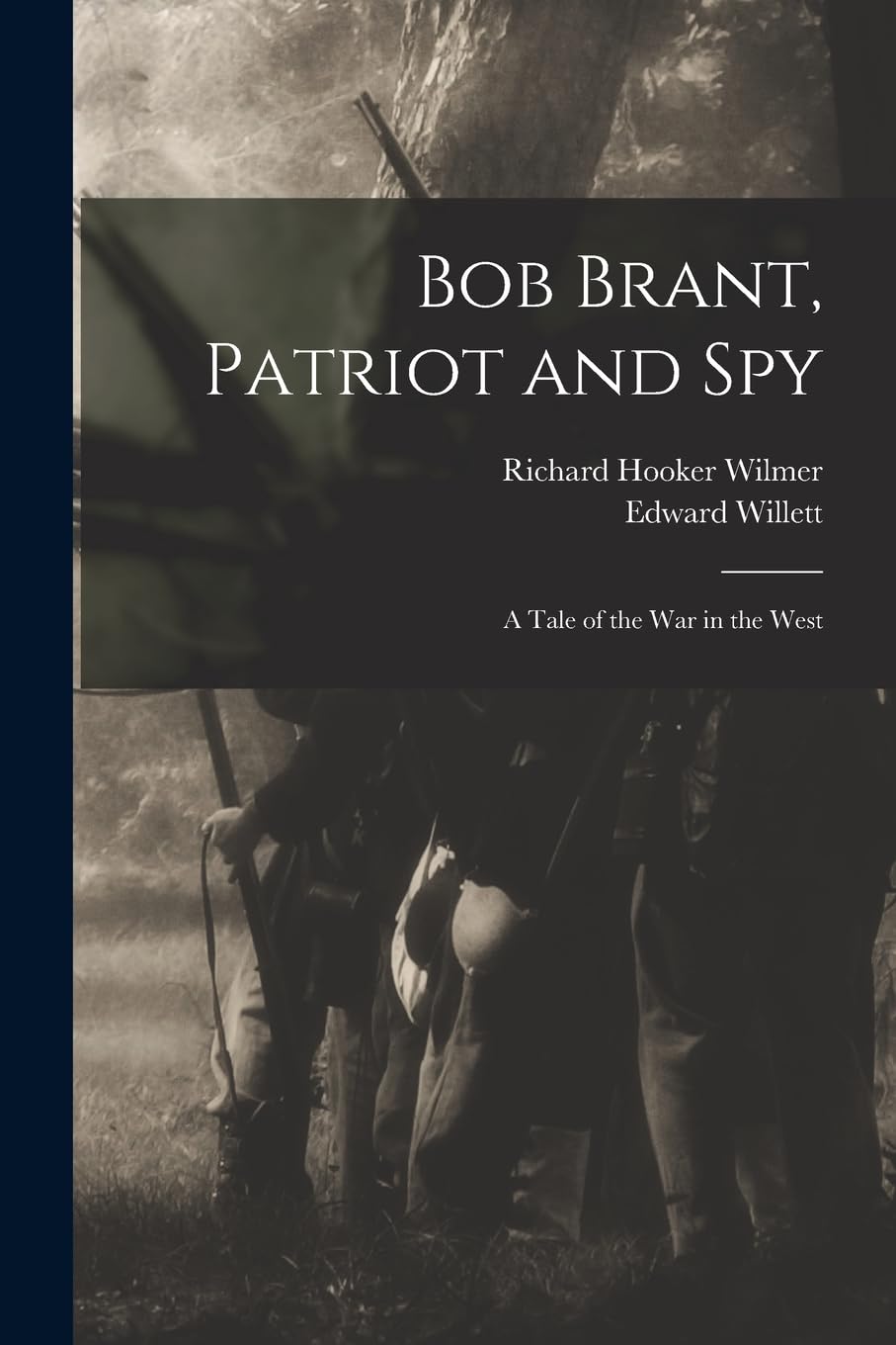 Bob Brant, Patriot and Spy: A Tale of the war in the West Politics & History