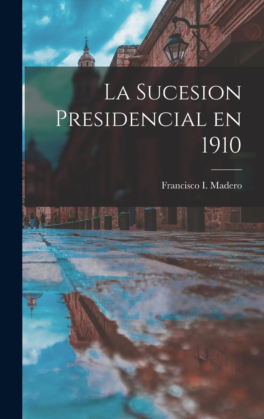 La sucesion presidencial en 1910 Social Sciences