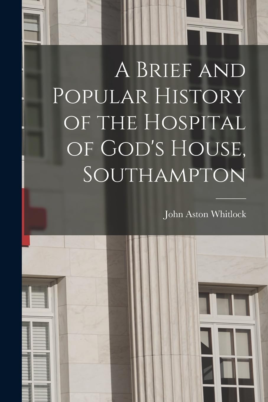 A Brief and Popular History of the Hospital of God's House, Southampton Medicine
