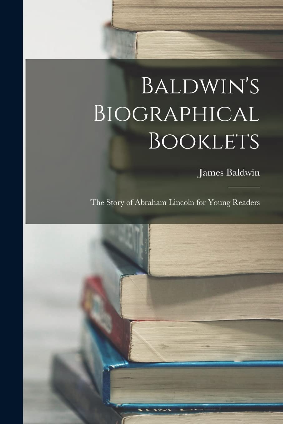 Baldwin's Biographical Booklets: The Story of Abraham Lincoln for Young Readers Memories