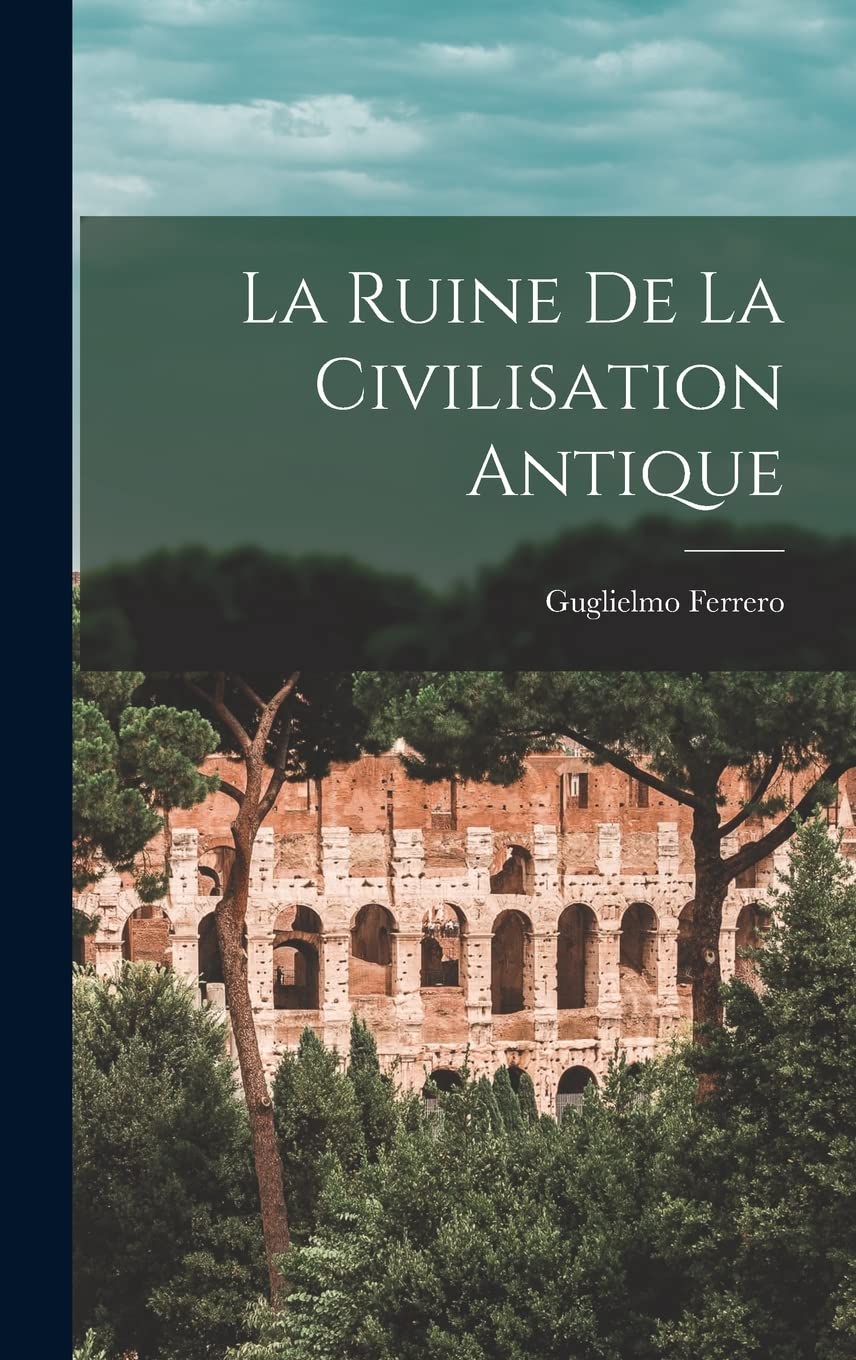 La ruine de la civilisation antique Politics & History