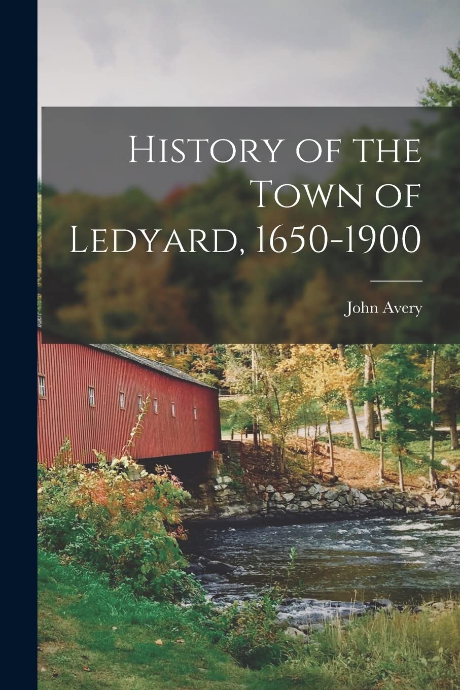 History of the Town of Ledyard, 1650-1900 Politics & History