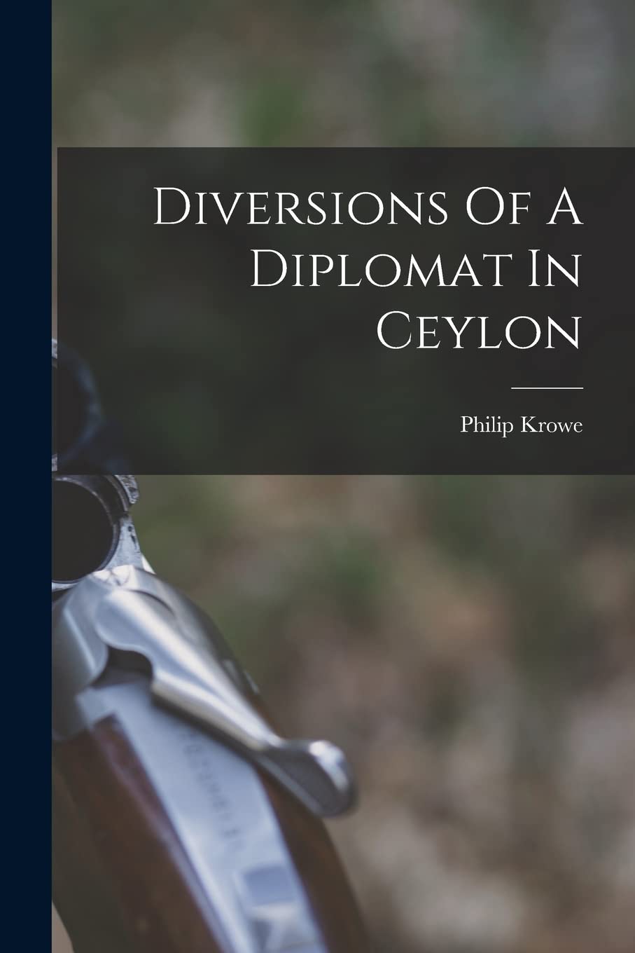 Diversions Of A Diplomat In Ceylon Politics & History