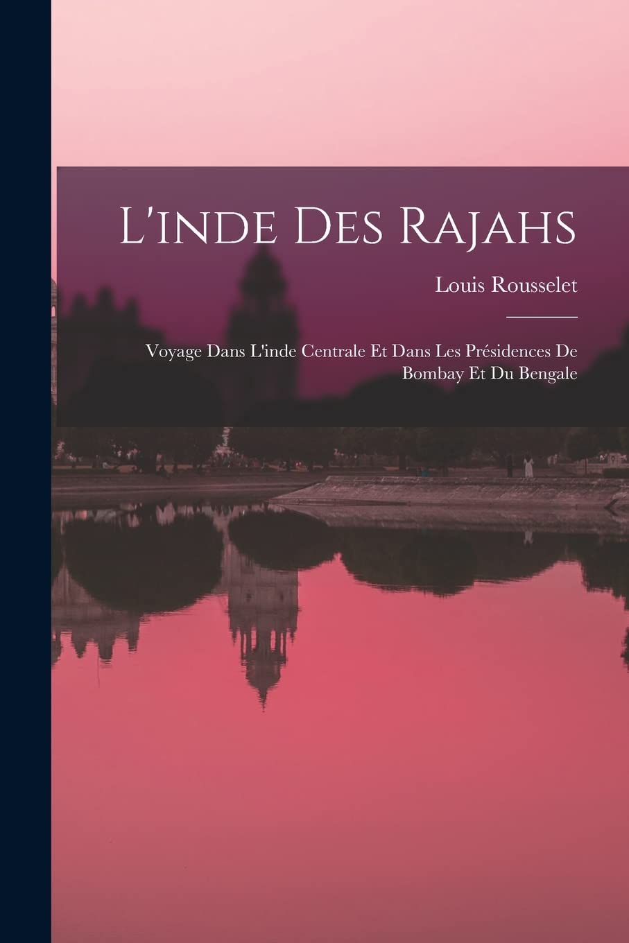 L'inde Des Rajahs; Voyage Dans L'inde Centrale Et Dans Les Présidences De Bombay Et Du Bengale book