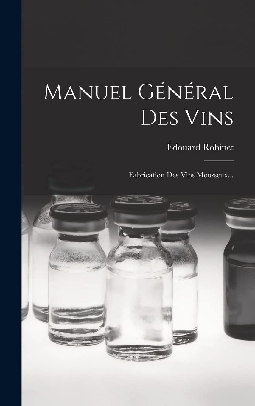 Manuel Général Des Vins: Fabrication Des Vins Mousseux... Business & Technology