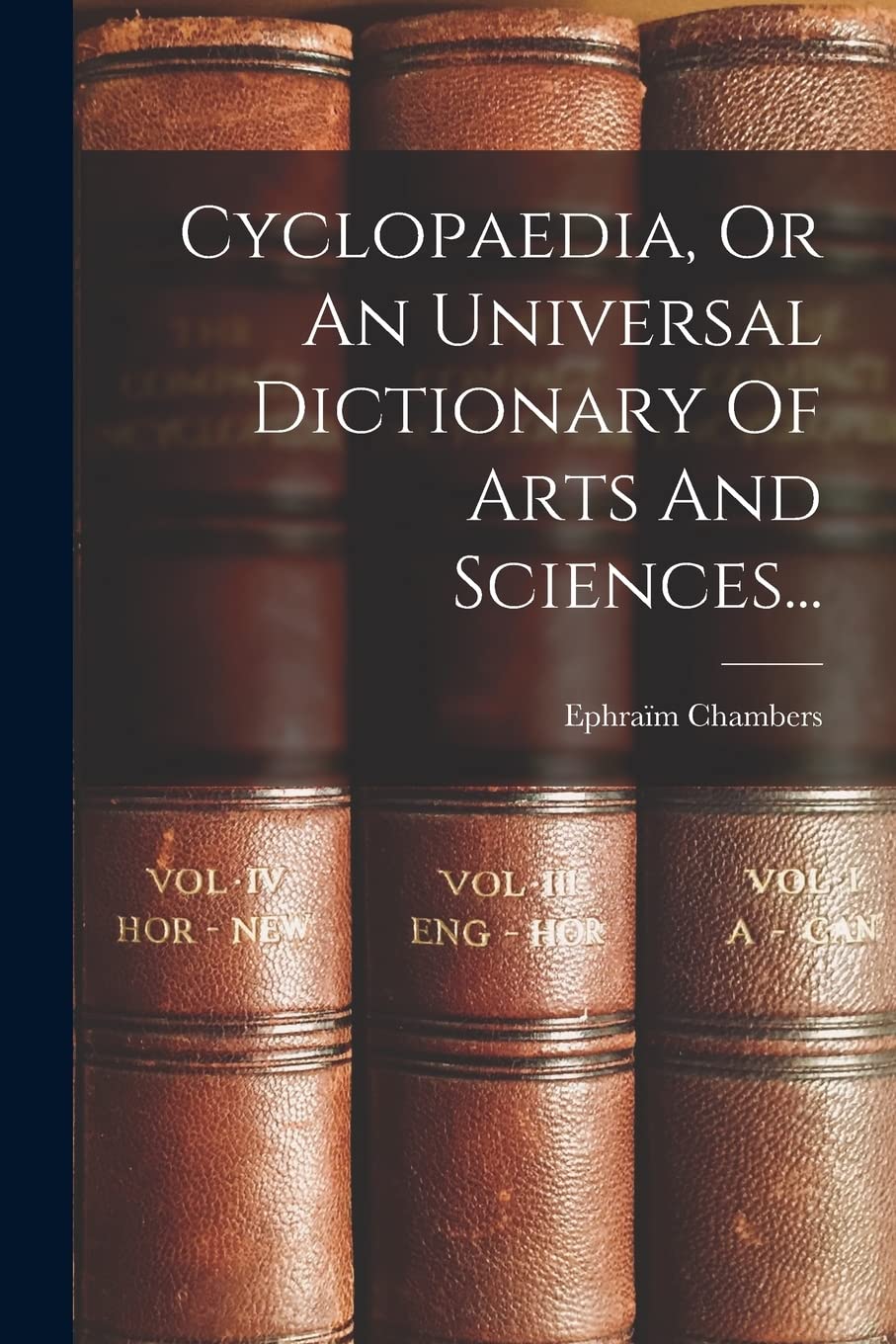 Cyclopaedia, Or An Universal Dictionary Of Arts And Sciences... Reference Books