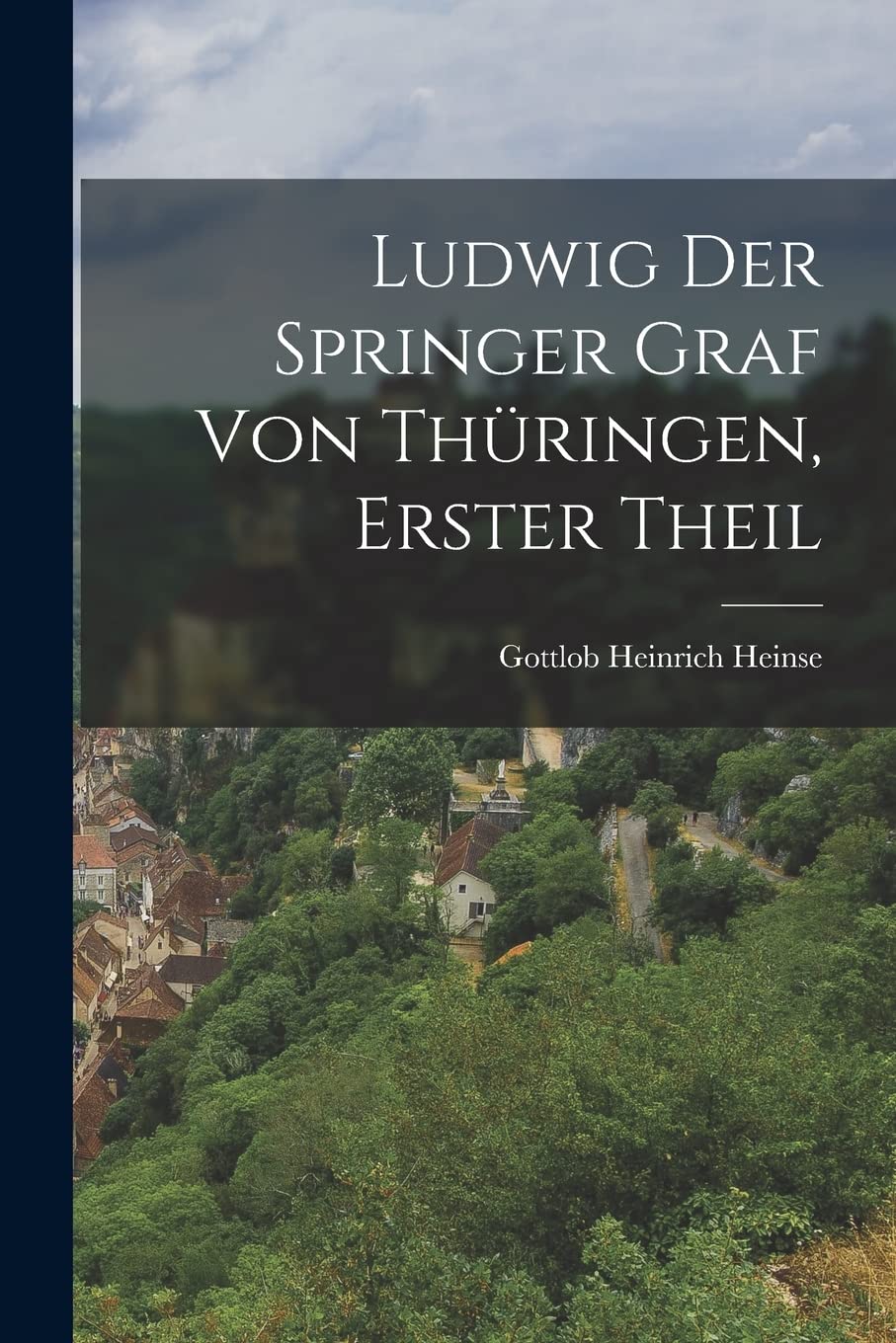 Ludwig der Springer Graf von Thüringen, erster Theil Politics & History