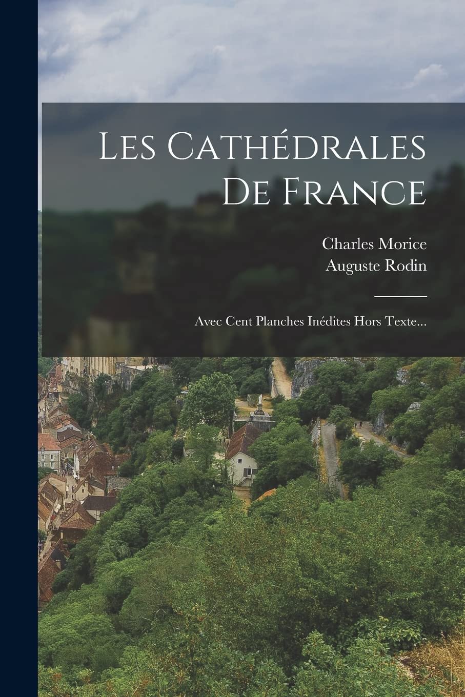 Les Cathédrales De France: Avec Cent Planches Inédites Hors Texte... book