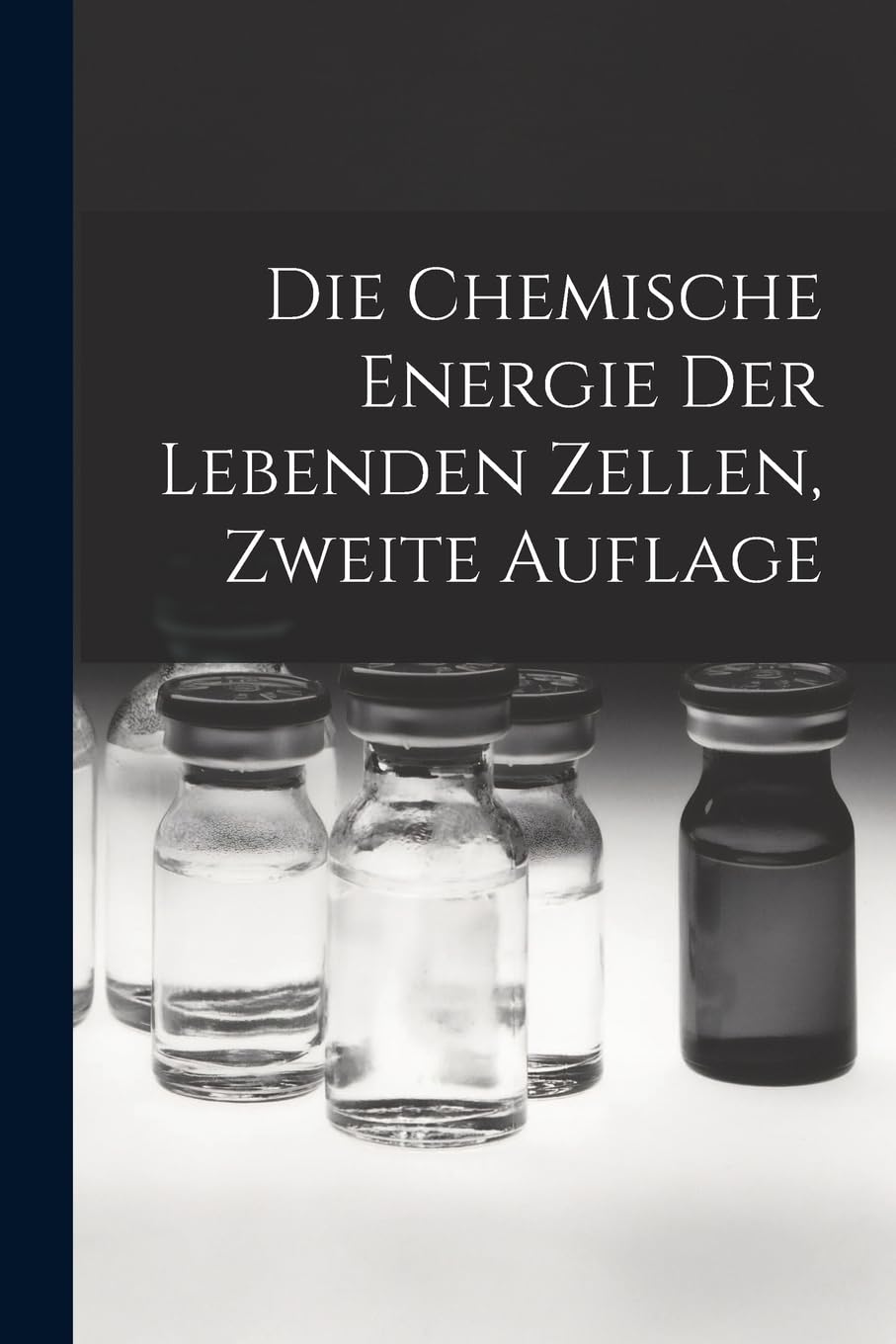 Die chemische Energie der lebenden Zellen, Zweite Auflage Natural Sciences
