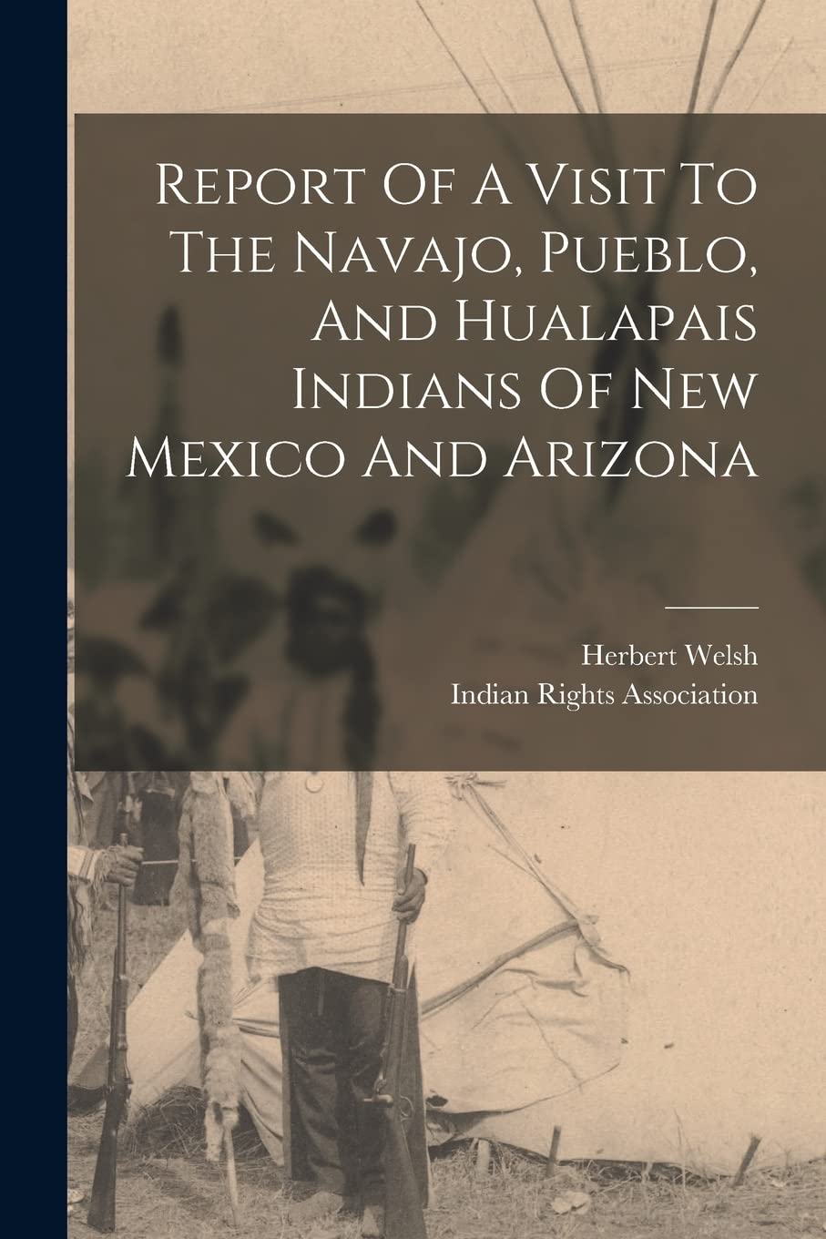 Report Of A Visit To The Navajo, Pueblo, And Hualapais Indians Of New Mexico And Arizona Politics & History