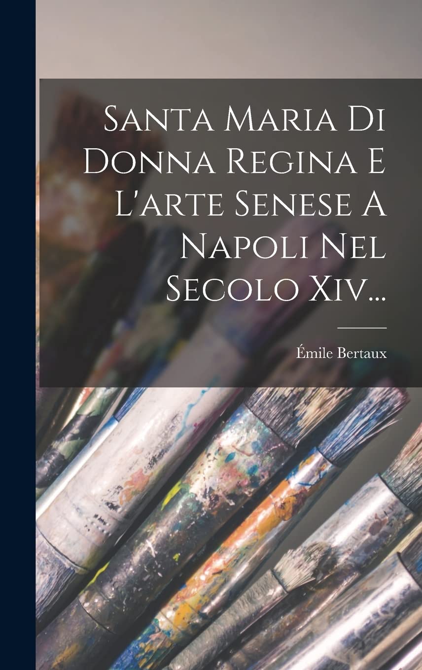 Santa Maria Di Donna Regina E L'arte Senese A Napoli Nel Secolo Xiv... Film, Art & Culture