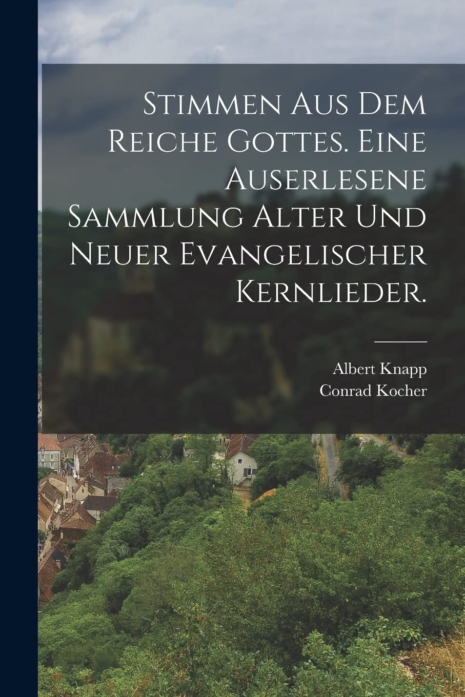 Stimmen aus dem Reiche Gottes. Eine auserlesene Sammlung alter und neuer evangelischer Kernlieder. Foreign Languages ​​& Dictionaries