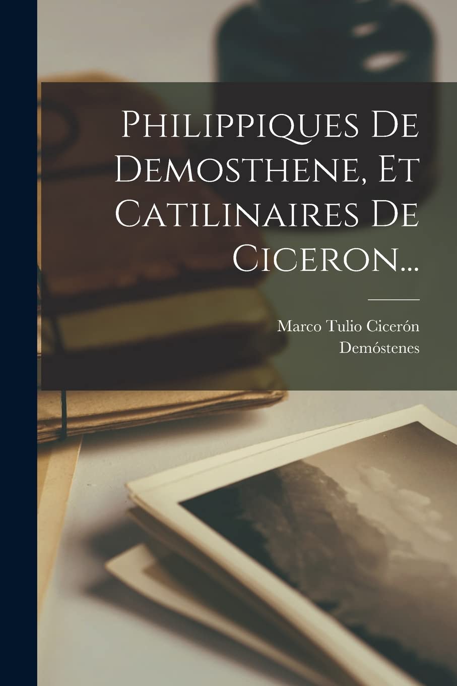 Philippiques De Demosthene, Et Catilinaires De Ciceron... Contemporary literature