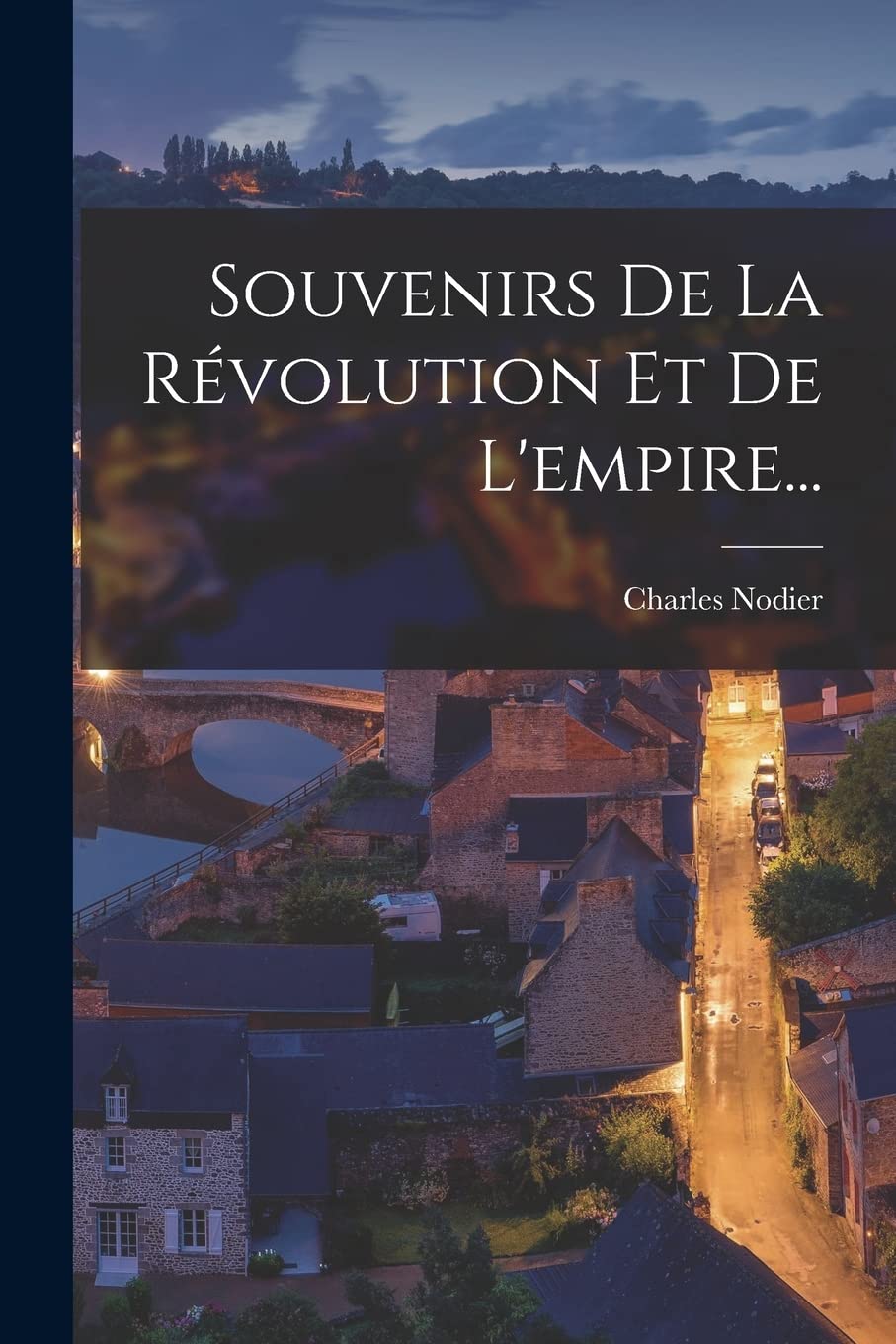 Souvenirs De La Révolution Et De L'empire... Essays & Short Stories