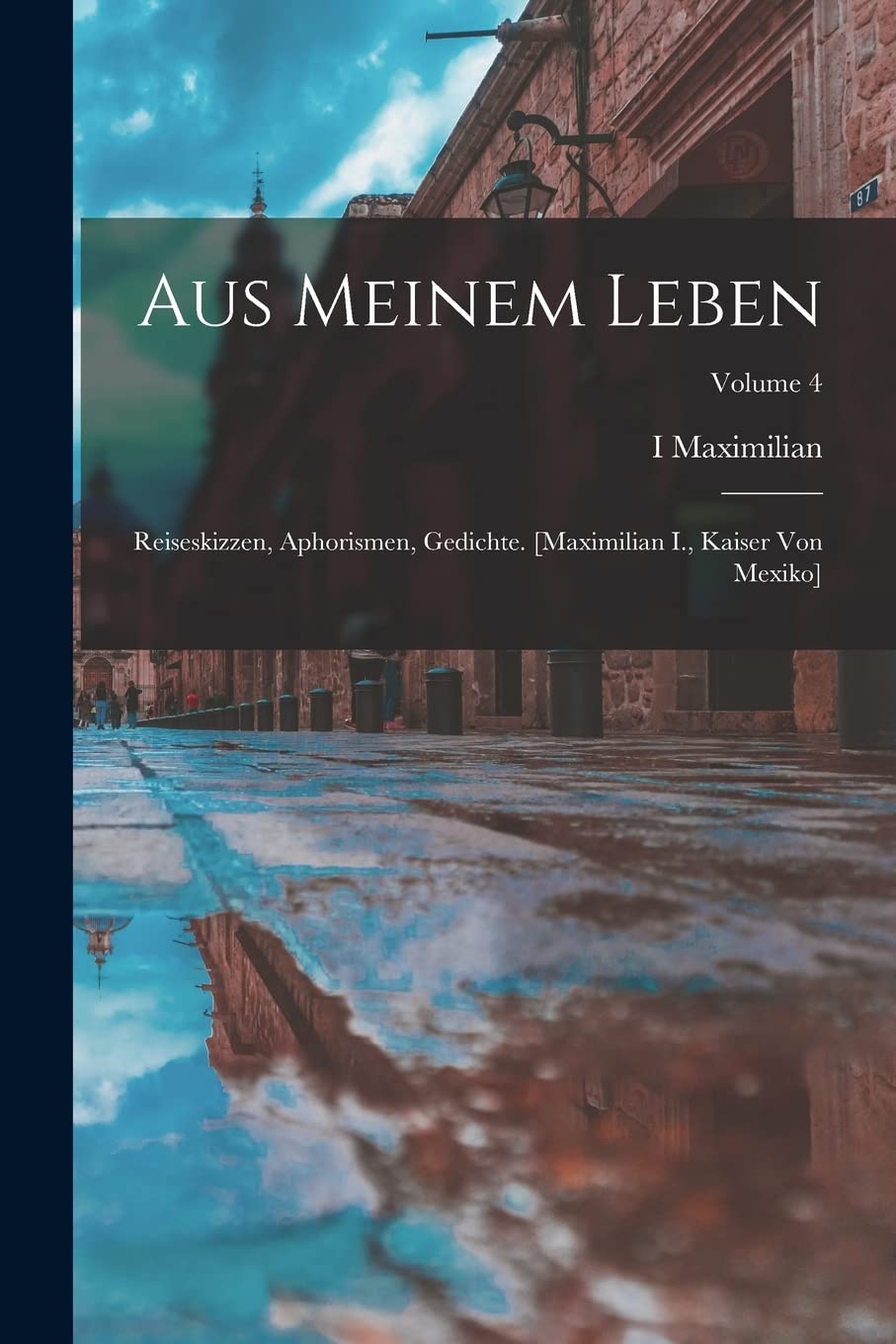 Aus Meinem Leben: Reiseskizzen, Aphorismen, Gedichte. ; Volume 4 Social Sciences