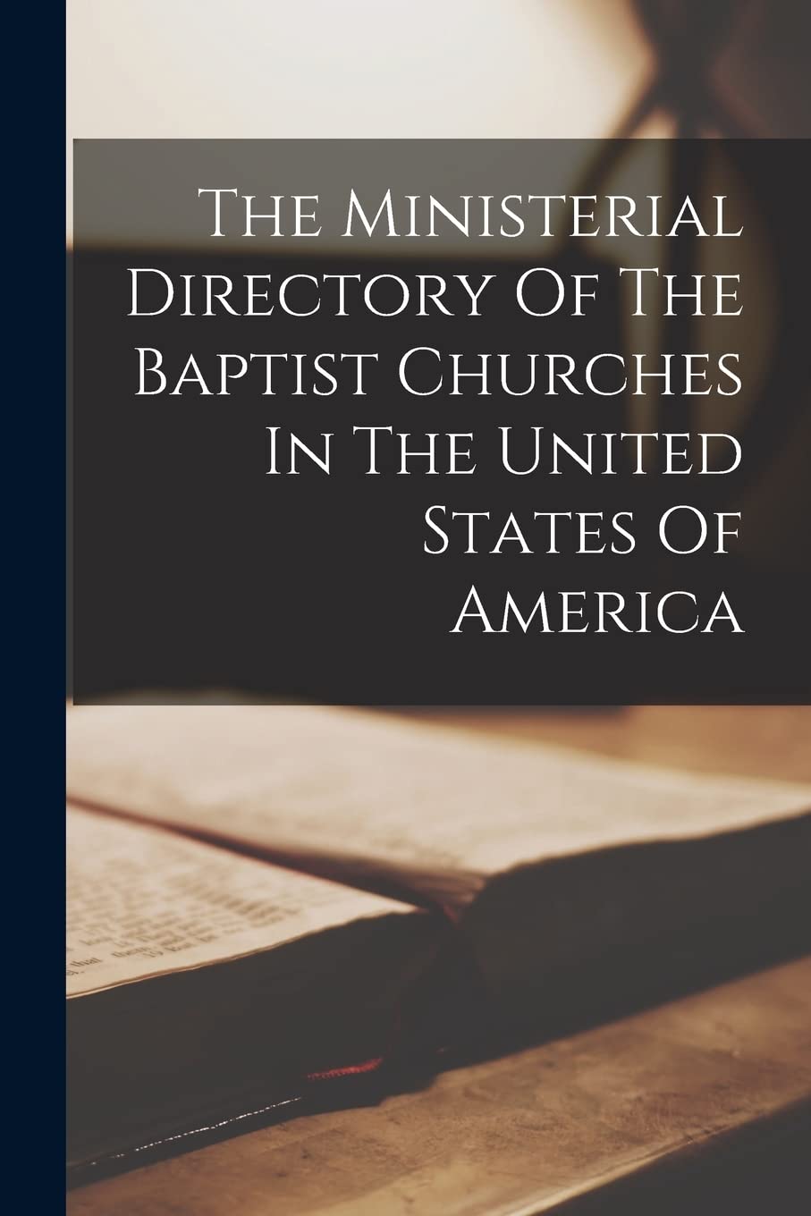 The Ministerial Directory Of The Baptist Churches In The United States Of America Politics & History