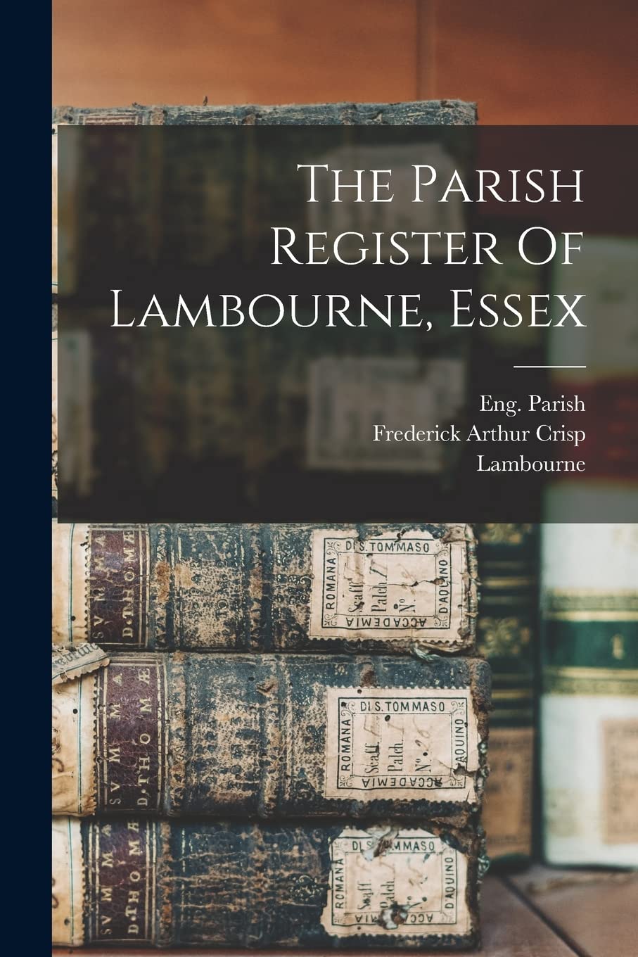 The Parish Register Of Lambourne, Essex Reference Books