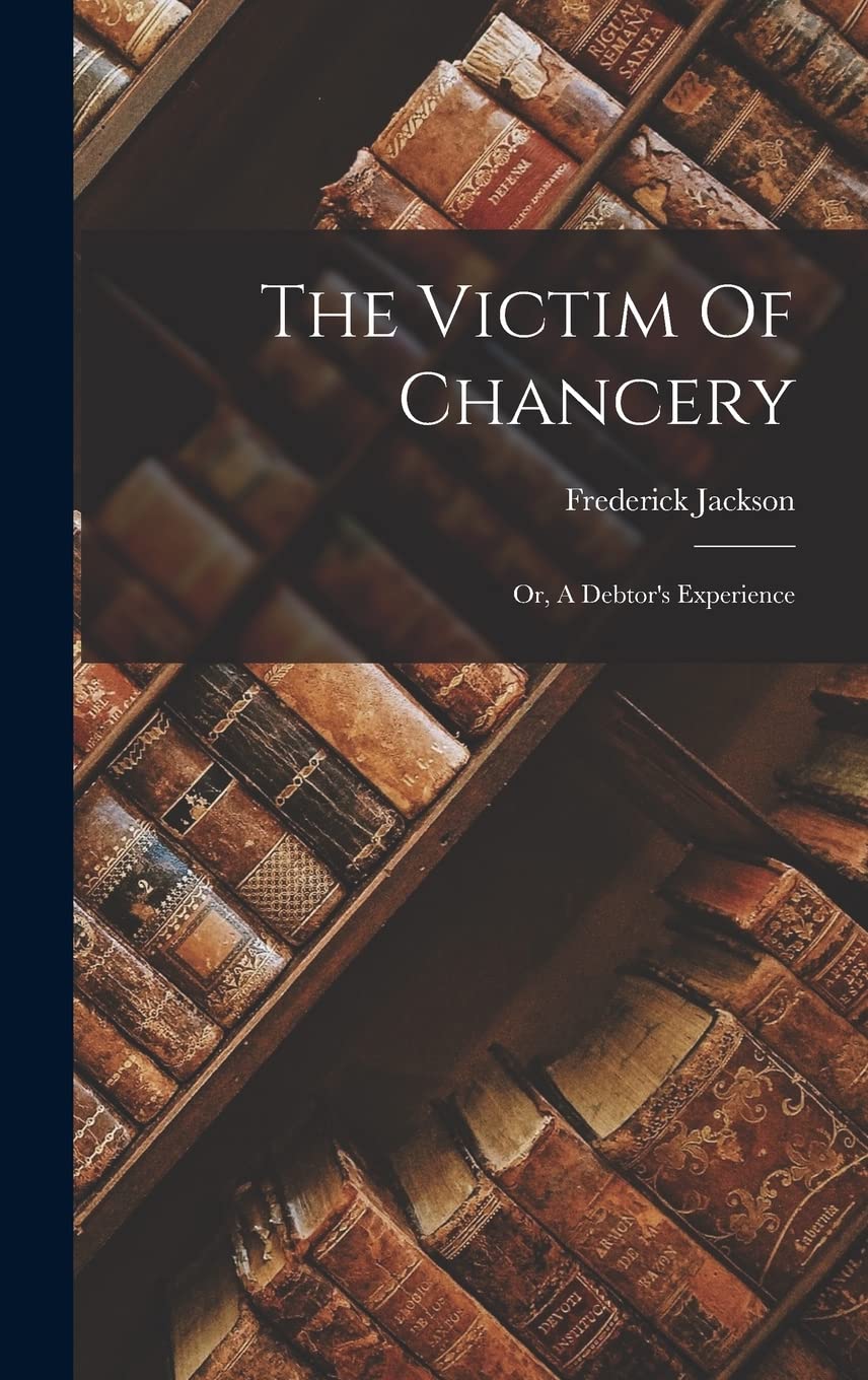 The Victim Of Chancery: Or, A Debtor's Experience Contemporary literature