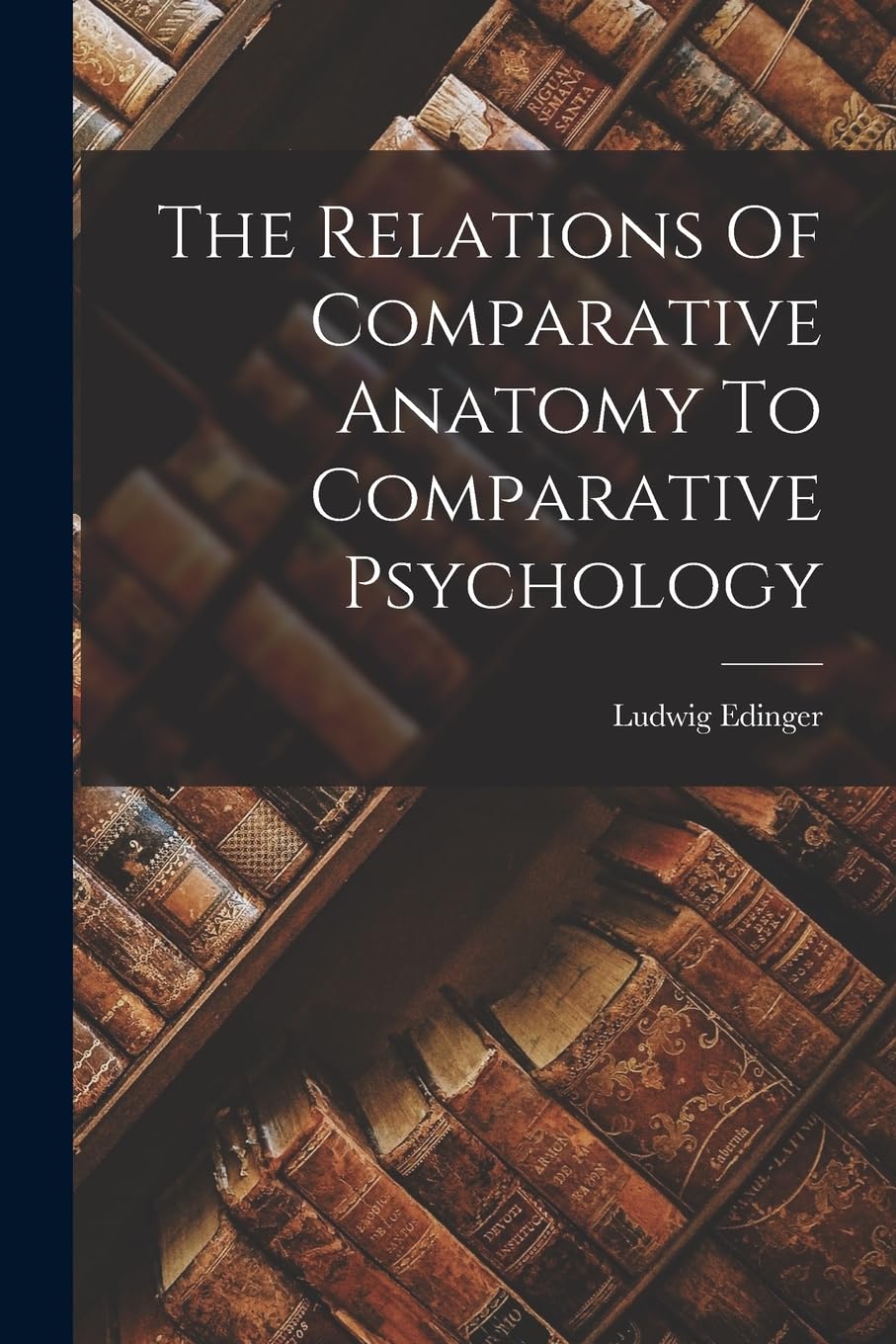 The Relations Of Comparative Anatomy To Comparative Psychology Contemporary literature